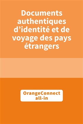 Nouveau sur OrangeConnect : les documents authentiques d’identité et de voyage des pays étrangers